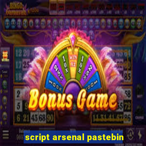 script arsenal pastebin